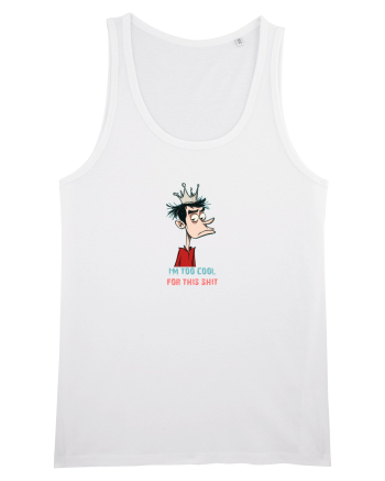 I`M TOO COOL FOR THIS SH*T - print 2 White