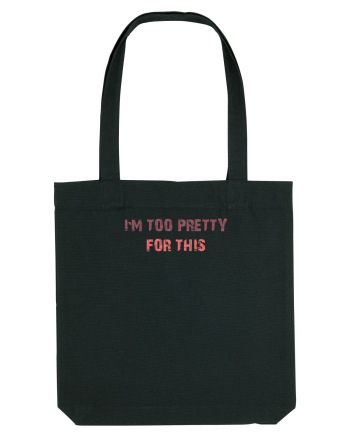 I`M TOO PRETTY FOR THIS Black