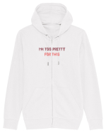 I`M TOO PRETTY FOR THIS Hanorac cu fermoar Unisex Connector