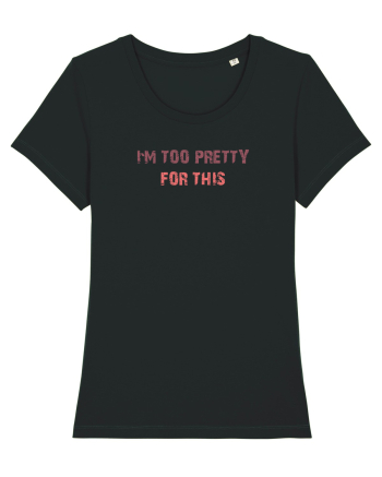 I`M TOO PRETTY FOR THIS Black