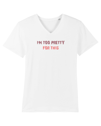 I`M TOO PRETTY FOR THIS White