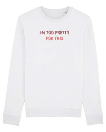 I`M TOO PRETTY FOR THIS White
