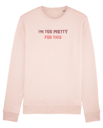 I`M TOO PRETTY FOR THIS Bluză mânecă lungă Unisex Rise