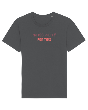 I`M TOO PRETTY FOR THIS Anthracite
