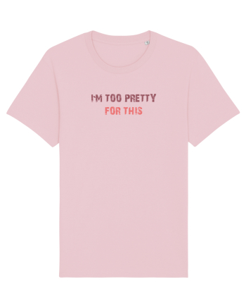 I`M TOO PRETTY FOR THIS Cotton Pink
