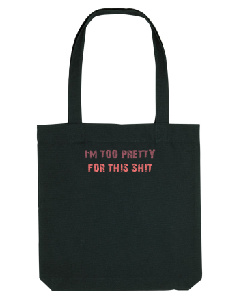I`M TOO PRETTY FOR THIS SH*T Black