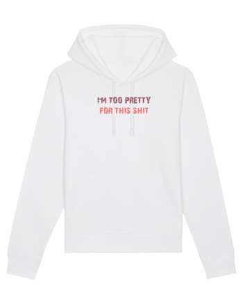I`M TOO PRETTY FOR THIS SH*T White