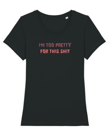 I`M TOO PRETTY FOR THIS SH*T Black