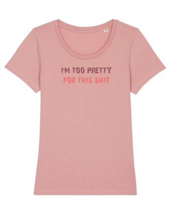 I`M TOO PRETTY FOR THIS SH*T Canyon Pink