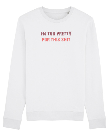I`M TOO PRETTY FOR THIS SH*T White