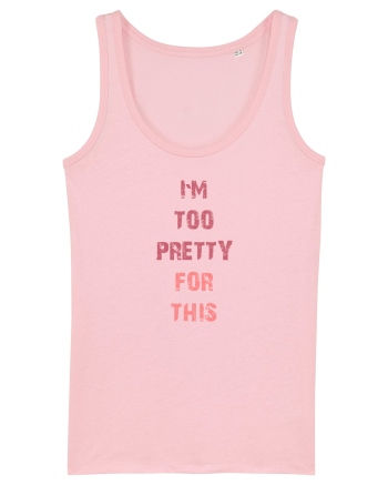 I`M TOO PRETTY FOR THIS vertical Cotton Pink