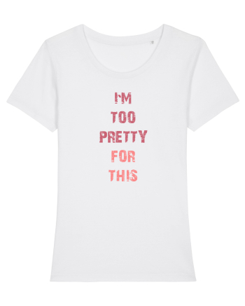 I`M TOO PRETTY FOR THIS vertical White