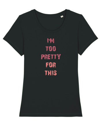 I`M TOO PRETTY FOR THIS vertical Black
