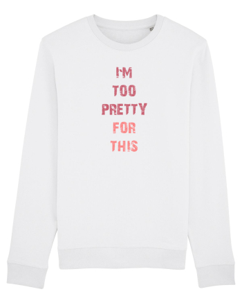 I`M TOO PRETTY FOR THIS vertical White