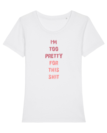 I`M TOO PRETTY FOR THIS SH*T vertical White