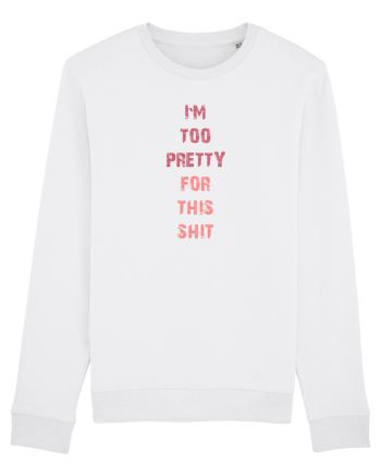 I`M TOO PRETTY FOR THIS SH*T vertical White