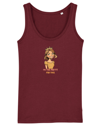 I`M TOO PRETTY FOR THIS - PRINTESA Burgundy