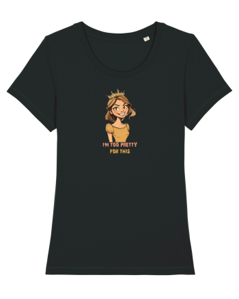 I`M TOO PRETTY FOR THIS - PRINTESA Black