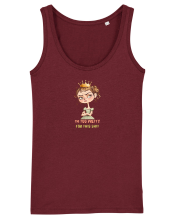I`M TOO PRETTY FOR THIS  SH*T - PRINTESA 4 Burgundy