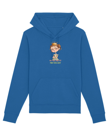 I`M TOO PRETTY FOR THIS  SH*T - PRINTESA 4 Royal Blue