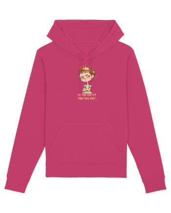 I`M TOO PRETTY FOR THIS  SH*T - PRINTESA 4 Raspberry