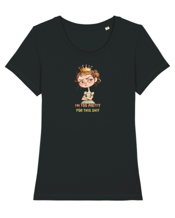 I`M TOO PRETTY FOR THIS  SH*T - PRINTESA 4 Black