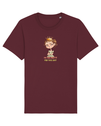 I`M TOO PRETTY FOR THIS  SH*T - PRINTESA 4 Burgundy