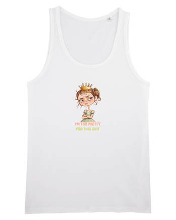 I`M TOO PRETTY FOR THIS  SH*T - PRINTESA 4 White