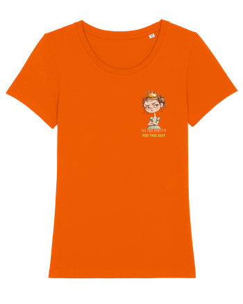 I`M TOO PRETTY FOR THIS  SH*T - PRINTESA 4 lateral Bright Orange