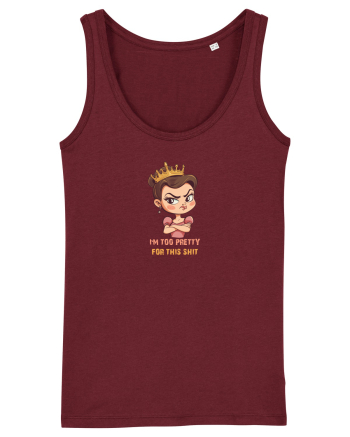 I`M TOO PRETTY FOR THIS SH*T  - PRINTESA 2 Burgundy