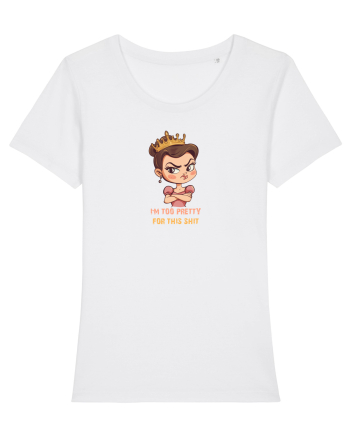 I`M TOO PRETTY FOR THIS SH*T  - PRINTESA 2 White
