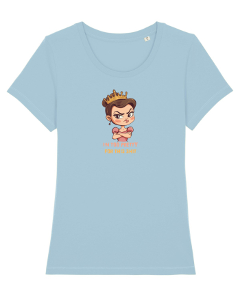 I`M TOO PRETTY FOR THIS SH*T  - PRINTESA 2 Sky Blue
