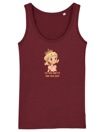 I`M TOO PRETTY FOR THIS SH*T  - PRINTESA 3 Burgundy