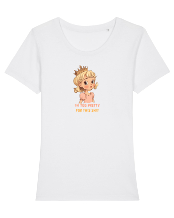 I`M TOO PRETTY FOR THIS SH*T  - PRINTESA 3 White