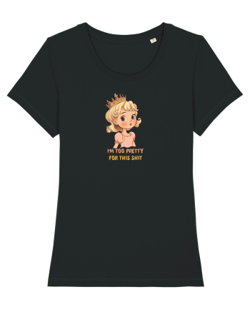 I`M TOO PRETTY FOR THIS SH*T  - PRINTESA 3 Black