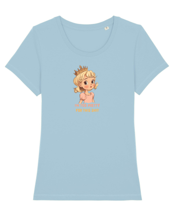 I`M TOO PRETTY FOR THIS SH*T  - PRINTESA 3 Sky Blue