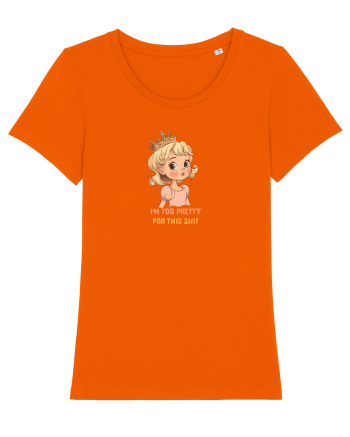 I`M TOO PRETTY FOR THIS SH*T  - PRINTESA 3 Bright Orange