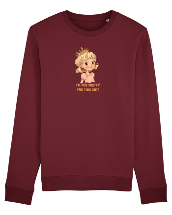 I`M TOO PRETTY FOR THIS SH*T  - PRINTESA 3 Burgundy