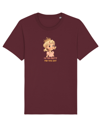 I`M TOO PRETTY FOR THIS SH*T  - PRINTESA 3 Burgundy