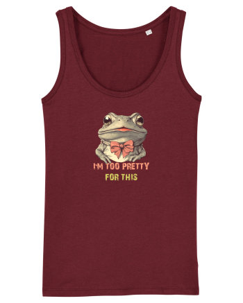 I`M TOO PRETTY FOR THIS - BROASCA Burgundy