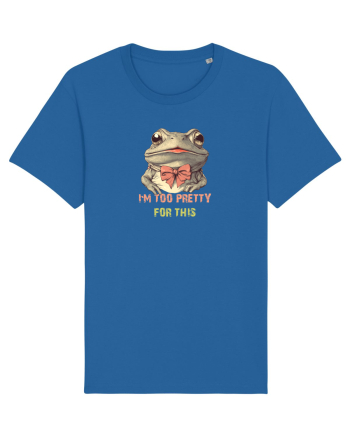 I`M TOO PRETTY FOR THIS - BROASCA Royal Blue