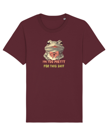 I`M TOO PRETTY FOR THIS SH*T - BROASCA Burgundy