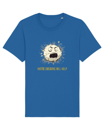 MAYBE SWEARING WILL HELP - O INJURATURA AJUTA 2 Royal Blue
