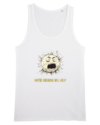 MAYBE SWEARING WILL HELP - O INJURATURA AJUTA 2 White