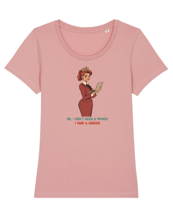 NO, I DON`T NEED A PRINCE, I HAVE A CAREER Canyon Pink