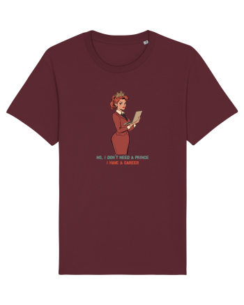 NO, I DON`T NEED A PRINCE, I HAVE A CAREER Burgundy