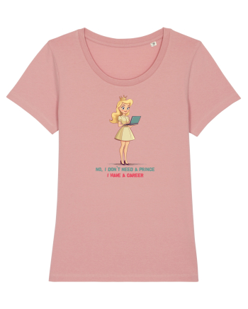 NO, I DON`T NEED A PRINCE, I HAVE A CAREER 2 Canyon Pink