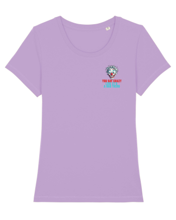 YOU SAY CRAZY LIKE IT`S A BAD THING - clovn 2 lateral Lavender Dawn