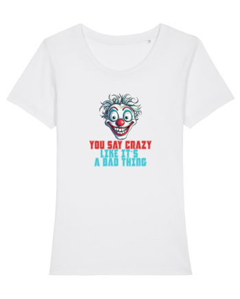 YOU SAY CRAZY LIKE IT`S A BAD THING - clovn 2  White