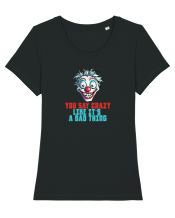 YOU SAY CRAZY LIKE IT`S A BAD THING - clovn 2  Black